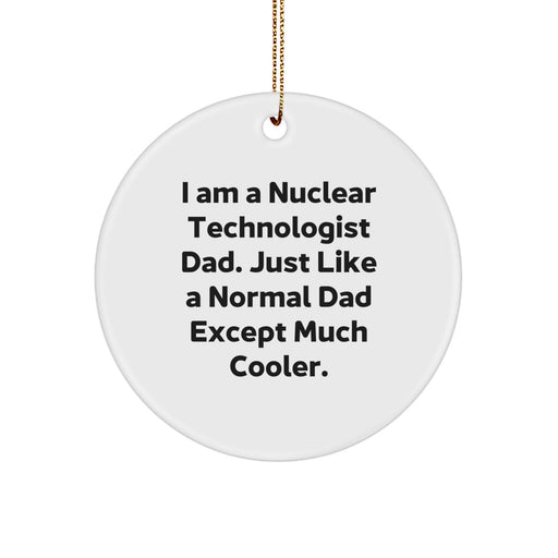 Funny Nuclear Technologist Dad Ornaments, Gifts from Family to Friends for Nuclear Technologist Men Women Coworkers Christmas Unique Ornaments - Image 1