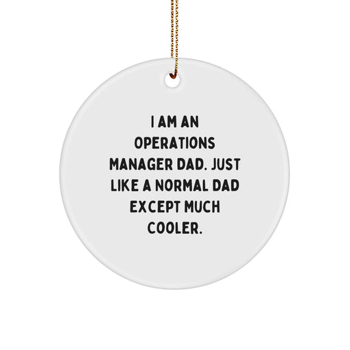 Funny Operations Manager Dad Gifts from Men - Christmas Unique Circle Ornaments for Operations Manager Dads - 'I Am An Operations Manager Dad. Just Like A Normal Dad Except Much Cooler.' - Image 1