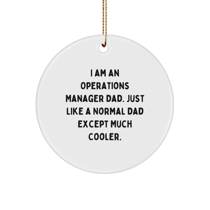 Funny Operations Manager Dad Gifts from Men - Christmas Unique Circle Ornaments for Operations Manager Dads - 'I Am An Operations Manager Dad. Just Like A Normal Dad Except Much Cooler.' - Image 1