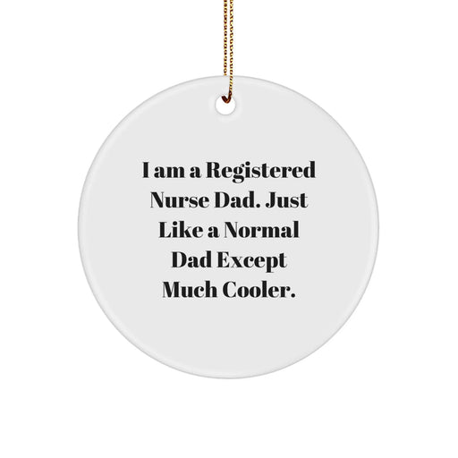 Funny Registered Nurse Gifts For Men, Cool Circle Ornament from Dad, I Am A Registered Nurse Dad Quote Christmas Unique Gifts - Image 1