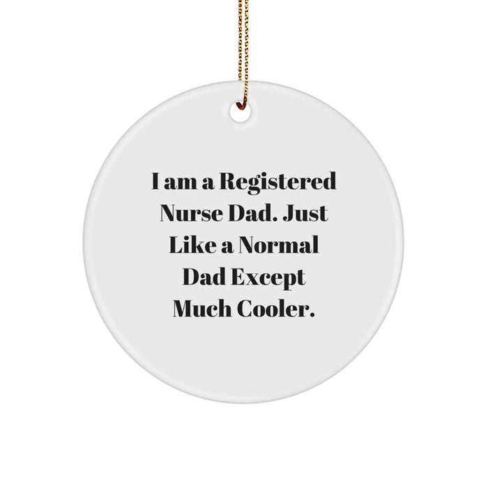 Funny Registered Nurse Gifts For Men, Cool Circle Ornament from Dad, I Am A Registered Nurse Dad Quote Christmas Unique Gifts - Image 1