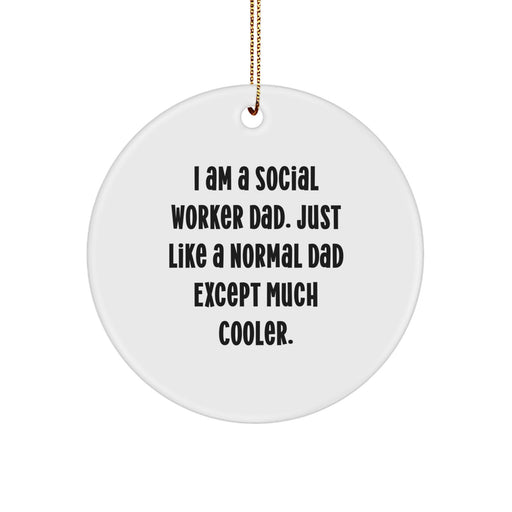 Funny Social Worker Gifts from Dad - 'I Am A Social Worker Dad. Just Like A Normal Dad Except Much Cooler.' Circle Ornament for Social Worker Friends and Family at Christmas - Image 1