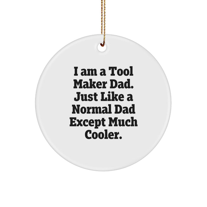 Unique Gifts from Tool Maker Dad, Funny Circle Ornament, Perfect for Christmas, Tool Maker Gifts for Him - Image 1