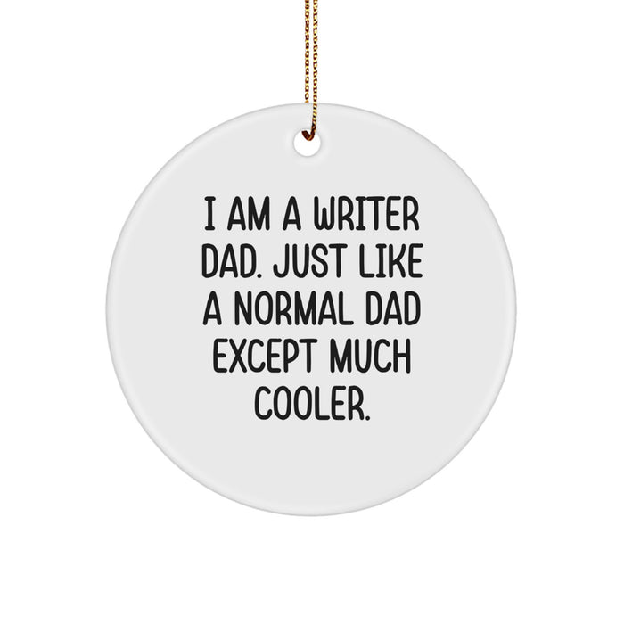 Writer Christmas Circle Ornament Gifts from Dad, 'I Am A Writer Dad. Just Like A Normal Dad Except Much Cooler.' - Image 1