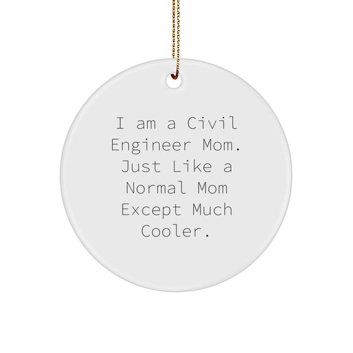 Civil Engineer Mom's Unique Christmas Unique Gifts from Friends for Civil Engineer Men - 'I Am A Civil Engineer Mom. Just Like A Normal Mom Except Much Cooler.' Circle Ornament - Image 1