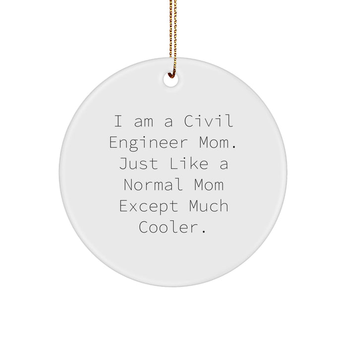 Civil Engineer Mom's Unique Christmas Unique Gifts from Friends for Civil Engineer Men - 'I Am A Civil Engineer Mom. Just Like A Normal Mom Except Much Cooler.' Circle Ornament - Image 1