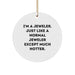 Hot Jeweler Gifts, Circle Ornament, Funny Quote - Gifts from Friends, Coworkers, or Family, for Jeweler Enthusiasts, Christmas Decorations - Image 1