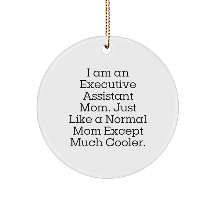 Executive Assistant Gifts from Friends for Christmas Unique Circle Ornament, 'I Am An Executive Assistant Mom Except Much Cooler', Funny Executive Assistant Christmas Unique Gift - Image 1