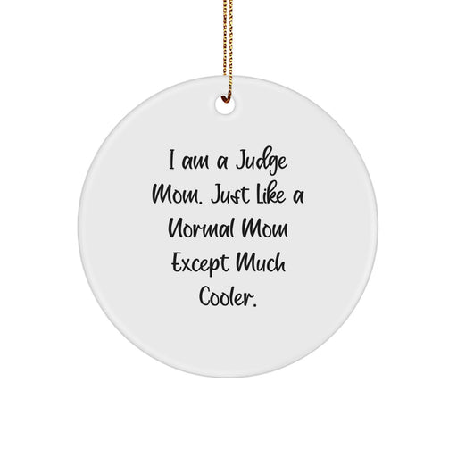 Funny Judge Gift, Circle Ornament, I Am A Judge Mom. Just Like A Normal Mom Except Much Cooler., Unique Christmas Unique Gifts from Family to Judge - Image 1
