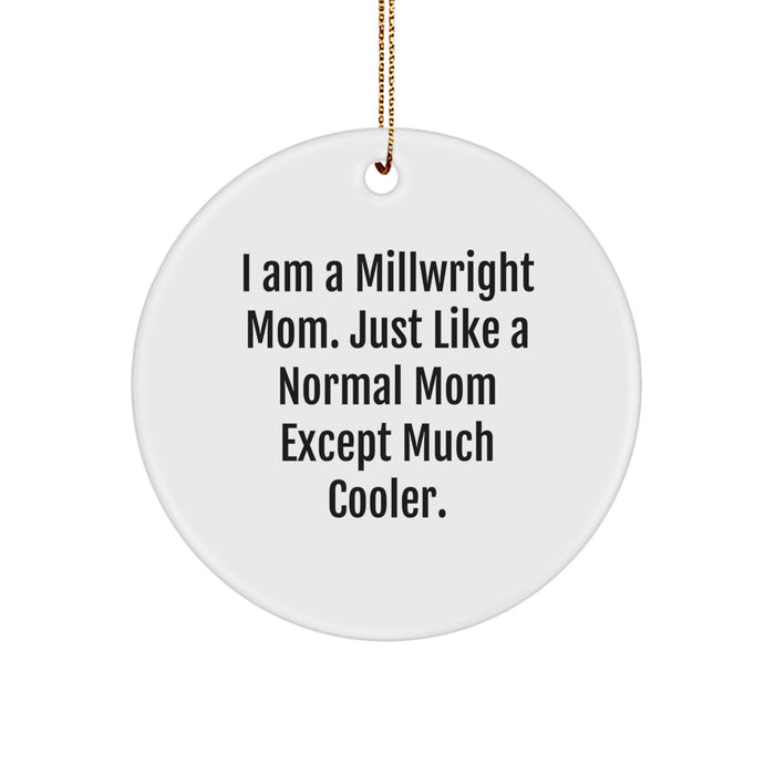 Gifts from Friends, Family, or Coworkers for the Awesome Millwright Mom - 'I Am A Millwright Mom. Just Like A Normal Mom Except Much Cooler.' White Circle Ornament for Christmas Unique Gifts - Image 1