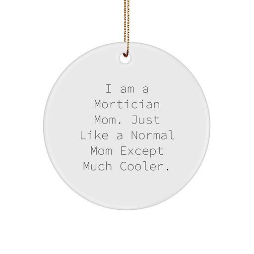 Funny Mortician Gifts - I Am A Mortician Mom Unique Circle Ornament, Gifts from Family and Friends for Mortician Women, Christmas Unique Gifts - Image 1