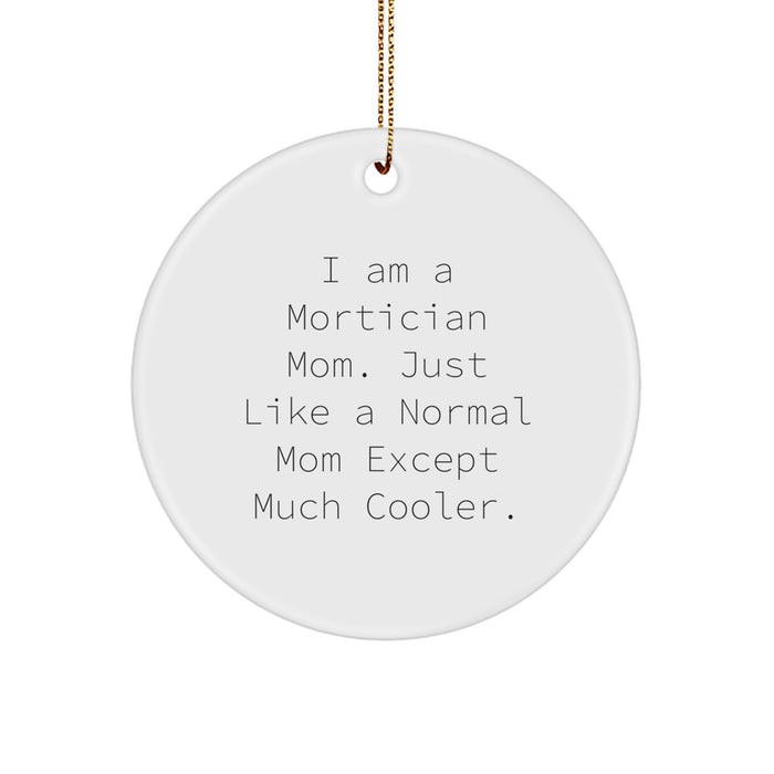 Funny Mortician Gifts - I Am A Mortician Mom Unique Circle Ornament, Gifts from Family and Friends for Mortician Women, Christmas Unique Gifts - Image 1