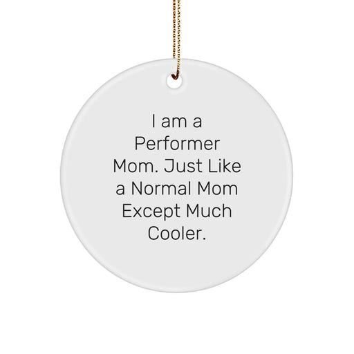 Gifts for Performer Mom, Funny Christmas Circle Ornament, I Am A Performer Mom Gifts, Circle Ornament for Performer Enthusiast, Unique Gifts from Family to Performer Mom - Image 1
