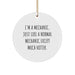 Funny Mechanic Gifts from Friends, Gifts for Mechanic, I'm A Mechanic. Just Like A Normal Mechanic Except Much Hotter., Circle Ornament, Christmas Unique Gifts - Image 1