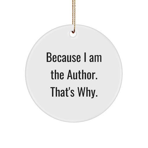 Funny Author Gifts from Men for Christmas Unique Circle Ornaments Because I Am The Author. That's Why. - Image 1