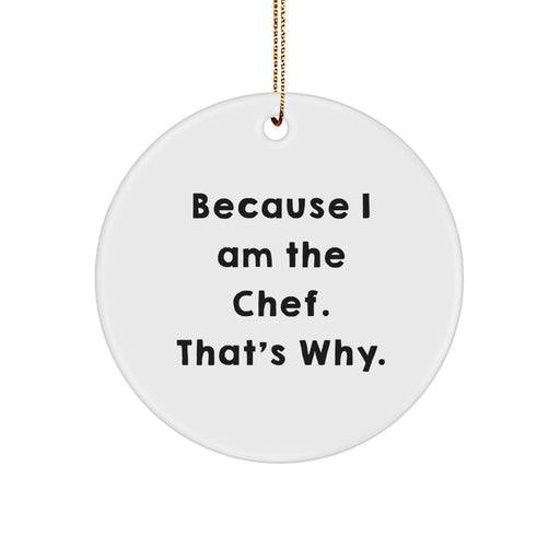 Funny Chef Circle Ornament, Because I Am The Chef Gifts from Friends - Image 1