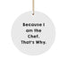 Funny Chef Circle Ornament, Because I Am The Chef Gifts from Friends - Image 1