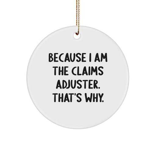 Funny Claims Adjuster Gifts from Friends - 'Because I Am The Claims Adjuster. That's Why.' Christmas Unique Circle Ornament for Claims Adjuster Men Women Friends Family - Image 1