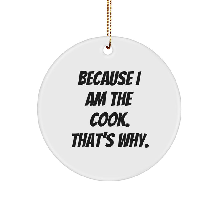 Funny Cook Gifts from Family for Cooks - Christmas Unique Circle Ornament Because I Am The Cook That's Why. - Image 1