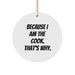 Funny Cook Gifts from Family for Cooks - Christmas Unique Circle Ornament Because I Am The Cook That's Why. - Image 1