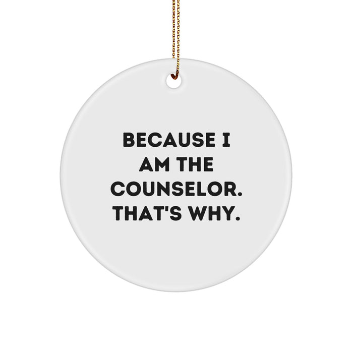 Funny Counselor Gifts from Women for Counselor Christmas Unique Circle Ornaments, 'Because I Am The Counselor. That's Why.' - White Circle Shaped Ornament - Image 1