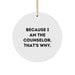 Funny Counselor Gifts from Women for Counselor Christmas Unique Circle Ornaments, 'Because I Am The Counselor. That's Why.' - White Circle Shaped Ornament - Image 1