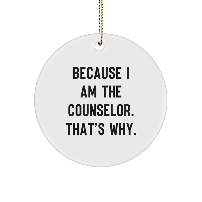Funny Counselor Gifts from Friends for Christmas Unique Circle Ornament, 'Because I Am The Counselor. That's Why.' - Image 1