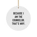 Funny Counselor Gifts from Friends for Christmas Unique Circle Ornament, 'Because I Am The Counselor. That's Why.' - Image 1