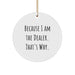 Unique Gifts from Men to Dealer Friends - 'Because I Am The Dealer. That's Why.' Funny Dealer Circle Ornament for Christmas - Image 1