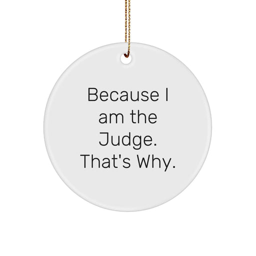 Funny Judge Gifts for Men - Because I Am The Judge. That's Why. - Christmas Unique Ornament for Judge Friends - Image 1