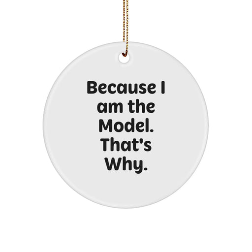 Funny Model Gifts Christmas Circle Ornament Because I Am The Model. That's Why. Gifts from Family for Model - Image 1