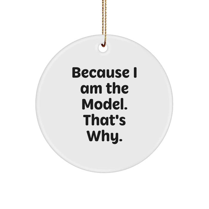Funny Model Gifts Christmas Circle Ornament Because I Am The Model. That's Why. Gifts from Family for Model - Image 1