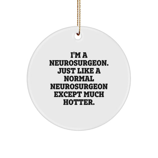 Christmas Humorous Gifts from Friends for Neurosurgeons - I'm A Neurosurgeon Except Much Hotter, Funny Doctor Ornament - Image 1