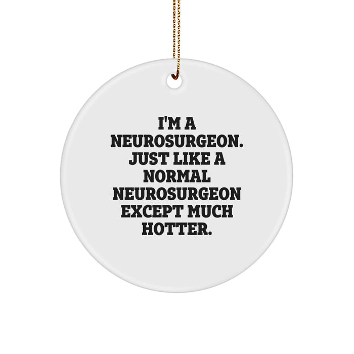 Christmas Humorous Gifts from Friends for Neurosurgeons - I'm A Neurosurgeon Except Much Hotter, Funny Doctor Ornament - Image 1