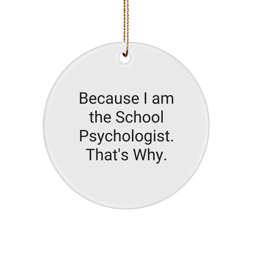 Funny School Psychologist Gift, Because I Am The School Psychologist. That's Why., Circle Ornament for Christmas Unique Gifts from Friends, Coworkers, Family - Image 1