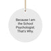 Funny School Psychologist Gift, Because I Am The School Psychologist. That's Why., Circle Ornament for Christmas Unique Gifts from Friends, Coworkers, Family - Image 1