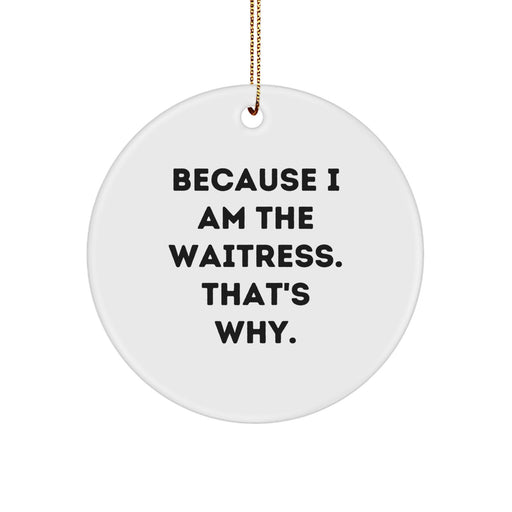 Funny Waitress Circle Ornament with 'I'm the Waitress, That's Why' Quote, Ideal Gifts for Waitress Friends or Family Members from Coworkers, Unique Christmas Unique Gift Ideas - Image 1