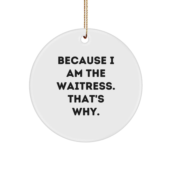 Funny Waitress Circle Ornament with 'I'm the Waitress, That's Why' Quote, Ideal Gifts for Waitress Friends or Family Members from Coworkers, Unique Christmas Unique Gift Ideas - Image 1