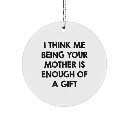 Funny Mother's Gift: I Think Me Being Your Mother Is Enough Of A Gift Circle Ornament, Gifts from Family to Mother, Christmas Unique Ornaments - Image 1