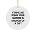 Funny Mother's Gift: I Think Me Being Your Mother Is Enough Of A Gift Circle Ornament, Gifts from Family to Mother, Christmas Unique Ornaments - Image 1