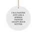 Funny Painter Gifts from Men - 'I'm A Painter. Just Like A Normal Painter Except Much Hotter.' Circle Ornament for Friends, Coworkers, Family at Christmas - Image 1