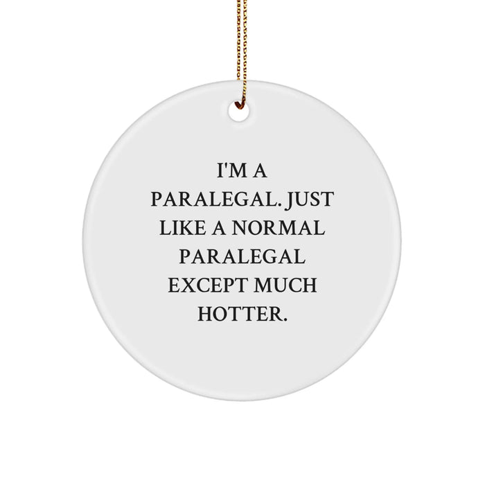 Funny Paralegal Gifts for Her, I'm A Paralegal. Just Like A Normal Paralegal Except Much Hotter., Circle Ornament, Christmas Unique Gifts from Friends, Unique Christmas Unique Gifts for Her - Image 1