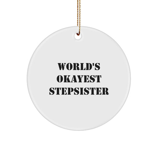 Funny Stepsister Gifts from Men, Christmas Unique Circle Ornaments with World's Okayest Stepsister Quote, Gift for Stepsister, Funny Family Christmas Decorations - Image 1