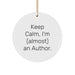 Funny Author Christmas Circle Ornament Gifts from Friends for Men and Women - Keep Calm, I'm (almost) An Author. - Image 1