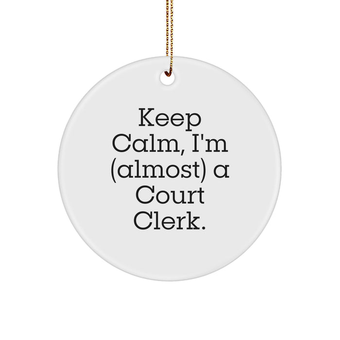 Funny Court Clerk Christmas Unique Gifts, Circle Ornament, 'Keep Calm I'm almost A Court Clerk', Unique Gifts from Friends to Court Clerk - Image 1