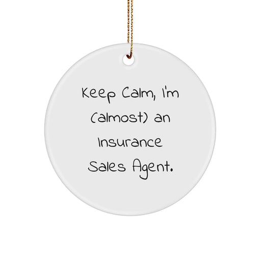 Funny Insurance Sales Agent Gifts for Men, Women, Friends, Coworkers, and Family Christmas Unique Ornaments, Circle Shaped, White Color 'Keep Calm, I'm (almost) An Insurance Sales Agent.' - Image 1