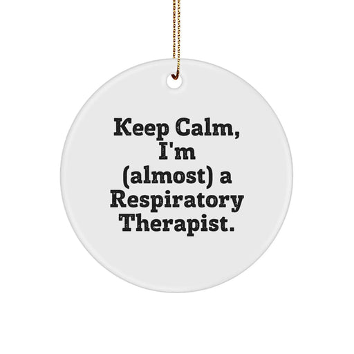 Funny Respiratory Therapist Christmas Unique Gifts from Men to Friends, Inspirational Circle Ornament 'Keep Calm, I'm Almost A Respiratory Therapist' Decor - Image 1