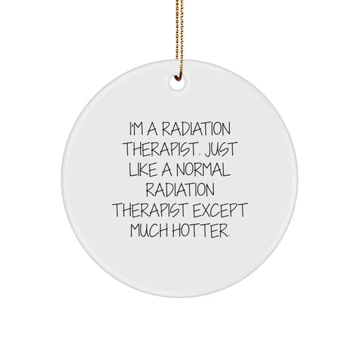 Funny Radiation Therapist Gifts, Radiation Therapist Circle Ornament, I'm A Radiation Therapist Gifts for Him, Unique Christmas Unique Gifts from Men to Radiation Therapist - Image 1