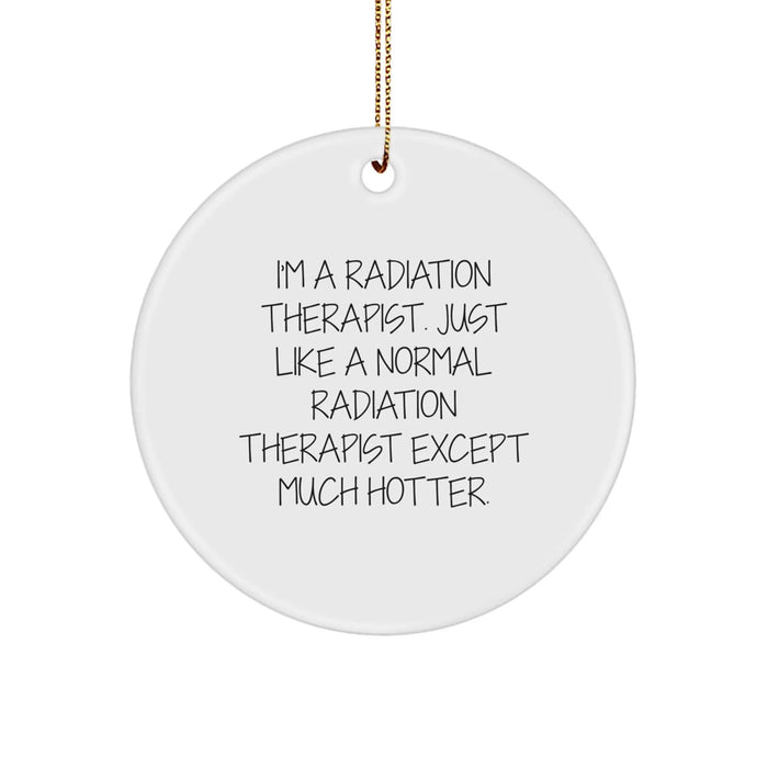 Funny Radiation Therapist Gifts, Radiation Therapist Circle Ornament, I'm A Radiation Therapist Gifts for Him, Unique Christmas Unique Gifts from Men to Radiation Therapist - Image 1