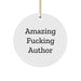 Amazing F--king Author Christmas Unique Gifts from Friends, Author Circle Ornament Quotes, Funny Author Gifts for Author - Image 1